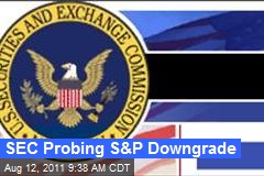 SEC Probing S&amp;P Downgrade