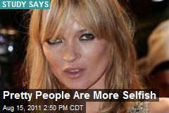 Pretty People Are More Selfish