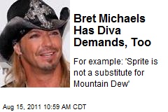 Bret Michaels Has Diva Demands, Too