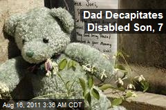 Dad Decapitates Disabled Son, 7