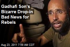 Gadhafi Son&#39;s Bizarre Drop-in Buoys Loyalists