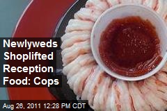 Newlyweds Shoplifted Reception Food: Cops