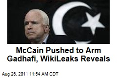 John McCain Promised Weapons for Moammar Gadhafi in 2009, WikiLeaks Reveals