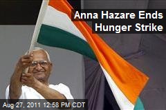 Anna Hazare Ends Hunger Strike