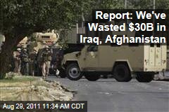 Military Contractors: $30B Wasted in Iraq, Afghanistan Contracts, Report Says