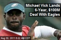 Michael Vick Lands 6-Year, $100M Deal With Eagles