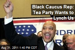 Black Caucus Rep: Tea Party Wants to Lynch Us