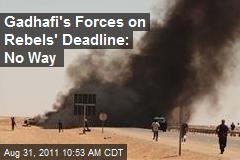 Gadhafi&#39;s Forces on Rebels&#39; Deadline: No Way