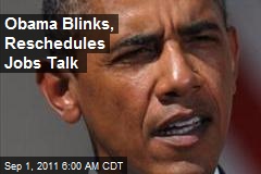 Obama Blinks, Reskeds Jobs Talk