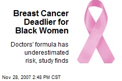 Breast Cancer Deadlier for Black Women