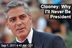 George Clooney: Why I'll Never Run for President