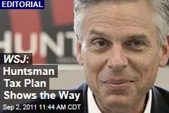 Jon Huntsman's Tax Plan Is the Best of Any GOP 2012 Candidate: 'Wall Street Journal' Editorial