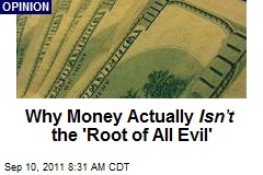 Why Money Actually Isn&#39;t the &#39;Root of All Evil&#39;