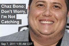 Chaz Bono: Don&#39;t Worry, I&#39;m Not Catching