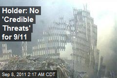 Holder: No &#39;Credible Threats&#39; for 9/11 Anniversary