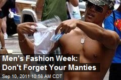Men&#39;s Fashion Week: Don&#39;t Forget Your Manties
