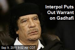 Interpol Puts Out Warrant on Gadhafi