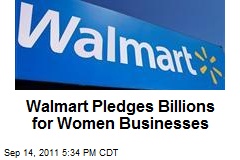 Wal-Mart Pledges Billions for Women Businesses