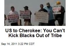 US to Cherokee: You Can&#39;t Kick Blacks Out of Tribe