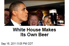 White House Brews Its Own Beer