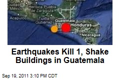 Earthquakes Strike Guatemala, Kill 1