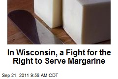 In Wisconsin, a Fight for the Right to Serve Margarine