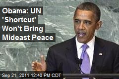 Obama: UN &#39;Shortcut&#39; Won&#39;t Bring Mideast Peace