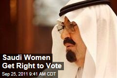 Saudi Arabia's King Abdullah: Women Can Vote, Run for Office in 2015 Elections