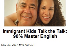Immigrant Kids Talk the Talk: 90% Master English
