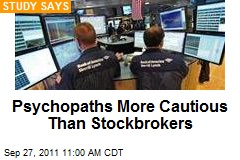 Psychopaths More Cautious Than Stockbrokers