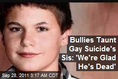 Bullies Taunt Gay Suicide&#39;s Sis: &#39;We&#39;re Glad He&#39;s Dead&#39;