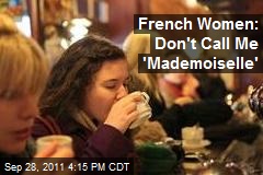 French Women: Don&#39;t Call Me &#39;Mademoiselle&#39;