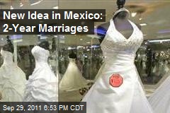 New Idea in Mexico: 2-Year Marriages