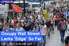 Occupy Wall Street Lacks &#39;Edge&#39; So Far