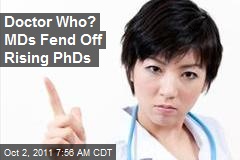 Doctor Who? MDs Fend Off Rising PhDs