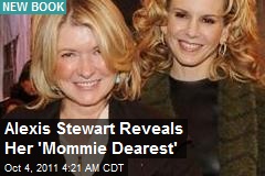 Alexis Stewart Reveals Her &#39;Mommie Drearest&#39;