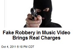 Fake Robbery for Music Video Brings Real Charges