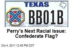 Rick Perry's Next Racial Issue: Confederate Flag?