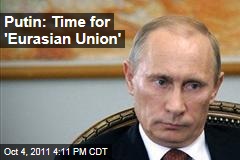 Vladimir Putin Calls for 'Eurasian Union'