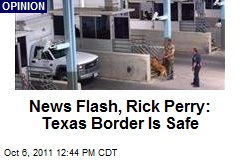 News Flash, Rick Perry: Texas Border Is Safe