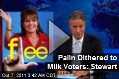 Palin Dithered to Milk Voters: Stewart