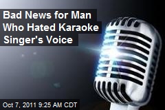 Bad News for Man Who Hated Karaoke Singer&#39;s Voice