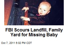 FBI Scours Landfill, Family Yard for Missing Baby