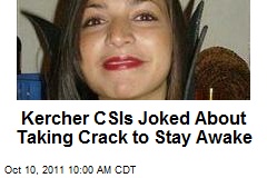 Kercher CSIs Joked About Taking Crack to Stay Awake