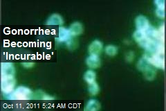 Gonorrhea Becoming &#39;Incurable&#39;