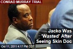 Conrad Murray Trial: Michael Jackson Was 'Wasted' After Dermatologist Visits