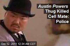 Austin Powers Thug Kills Cellmate: Police