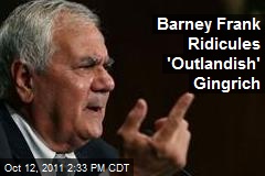 Barney Frank Ridicules &#39;Outlandish&#39; Gingrich