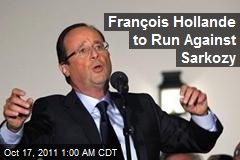 Fran&ccedil;ois Hollande to Run Against Sarkozy