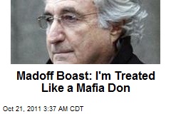 Madoff Boast: I&#39;m Treated Like a Mafia Don